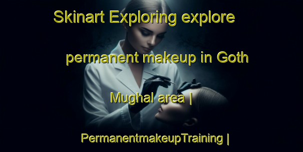 Skinart Exploring explore permanent makeup in Goth Mughal area | PermanentmakeupTraining | PermanentmakeupClasses | SkinartTraining-Pakistan